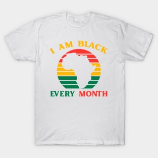 I Am Black Every Month African History BHM BLM T-Shirt